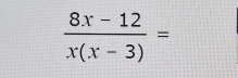  (8x-12)/x(x-3) =