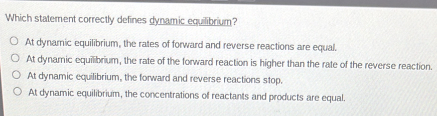Solved: Which statement correctly defines dynamic equilibrium? At ...