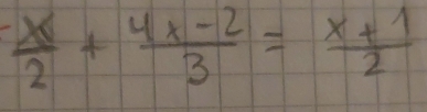  x/2 + (4x-2)/3 = (x+1)/2 