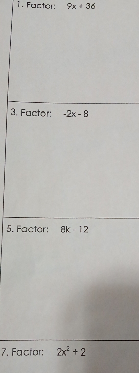 Factor: 9x+36
3.
5. 
7. F