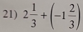 2 1/3 +(-1 2/3 )