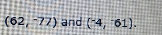 (62,-77) and (^-4,^-61).