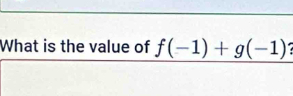 What is the value of f(-1)+g(-1)