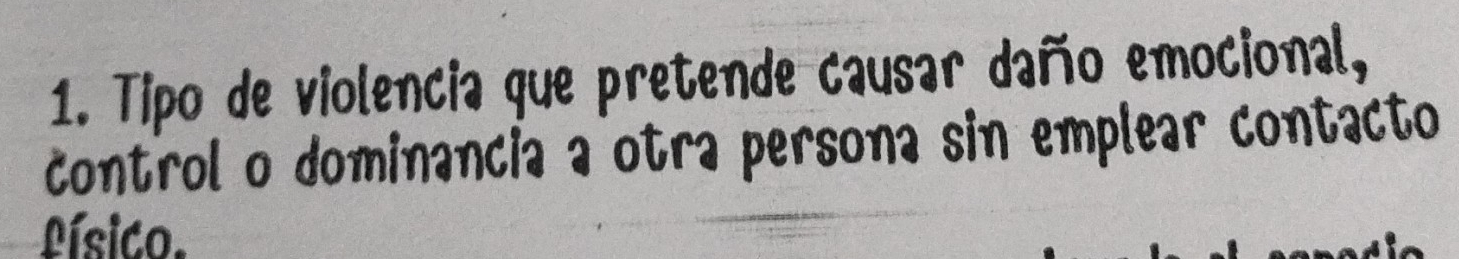 Tipo de violencia que pretende causar daño emocional, 
control o dominancia a otra persona sin emplear contacto 
Lísico.