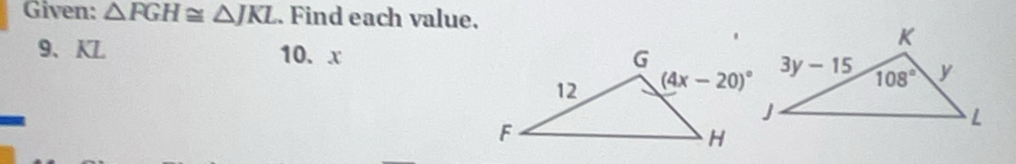 Given: △ FGH≌ △ JKL. Find each value.
9、KL 10. x