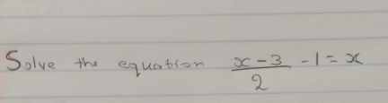 Solve the equation  (x-3)/2 -1=x