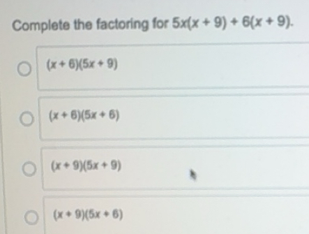 Solved: Complete the factoring for 5x(x+9)+6(x+9). (x+6)(5x+9) (x+6)(5x ...