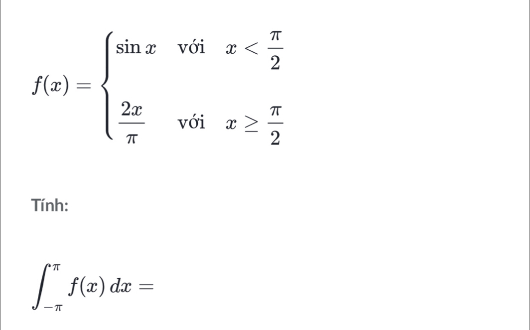 f(x)=beginarrayl sin xvoix
Tính:
∈t _(-π)^(π)f(x)dx=