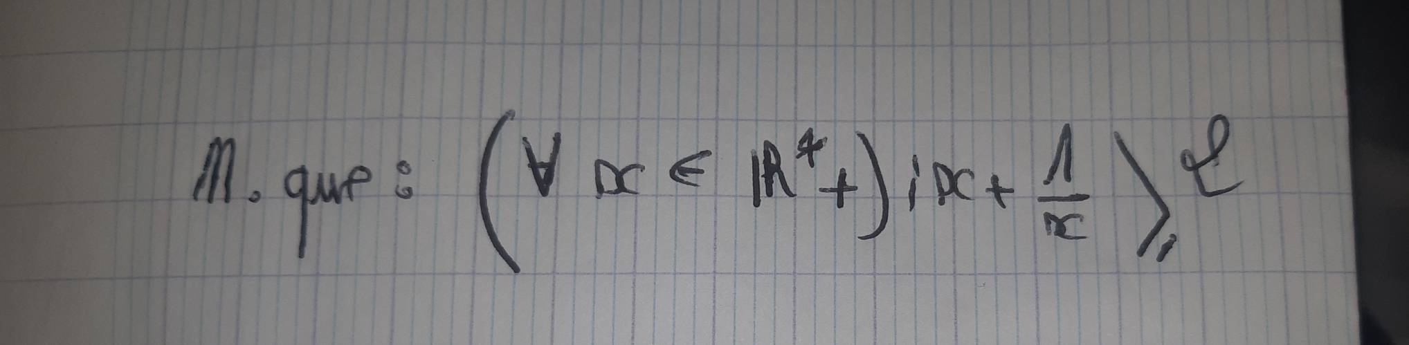 ques (forall x∈ R^4+)ix+ 1/x ≥slant 2