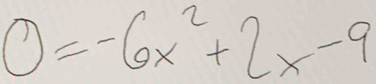 0=-6x^2+2x-9