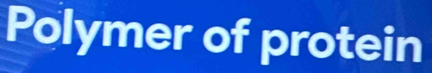 Polymer of protein