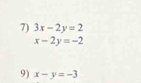 3x-2y=2
x-2y=-2
9) x-y=-3