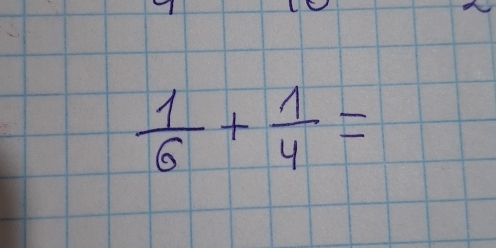  1/6 + 1/4 =