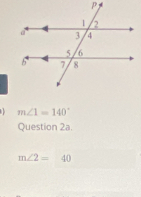 1 m∠ 1=140°
Question 2a.
m∠ 2=40