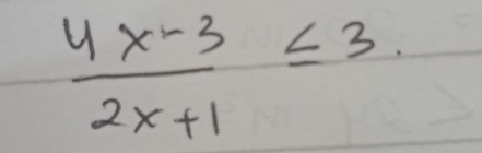  (4x-3)/2x+1 ≤ 3.