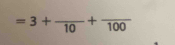 =3+frac 10+frac 100