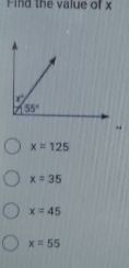 Find the value of x
x=125
x=35
x=45
x=55