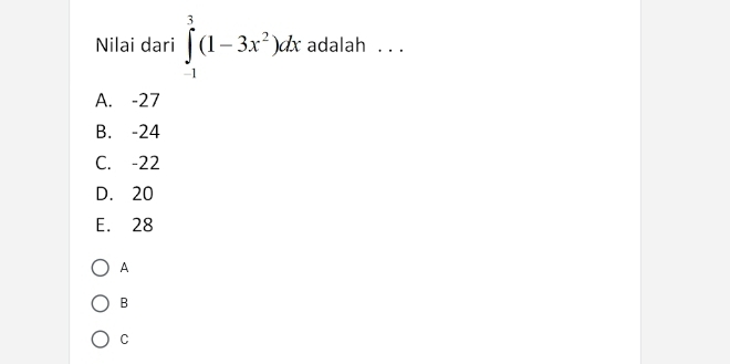 Nilai dari ∈tlimits _(-1)^3(1-3x^2)dx adalah . . .
A. -27
B. -24
C. -22
D. 20
E. 28
A
B
C