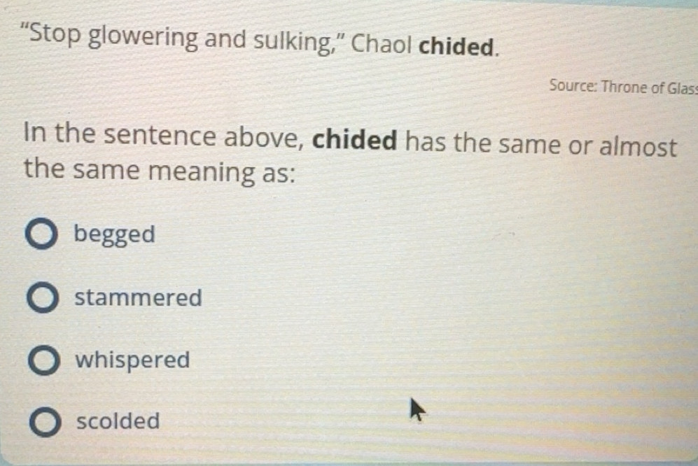 Solved: “Stop glowering and sulking,” Chaol chided. Source: Throne of ...
