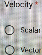 Velocity *
Scalar
Vector