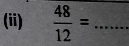 (ii)  48/12 = _