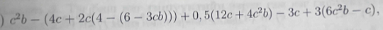 c^2b-(4c+2c(4-(6-3cb)))+0,5(12c+4c^2b)-3c+3(6c^2b-c),