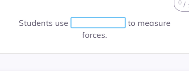 Students use □ to measure 
forces.