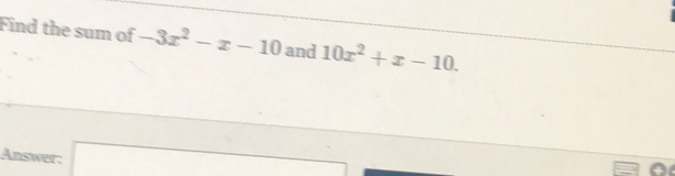 Find the sum of -3x^2-x-10 and 10x^2+x-10
Answer: