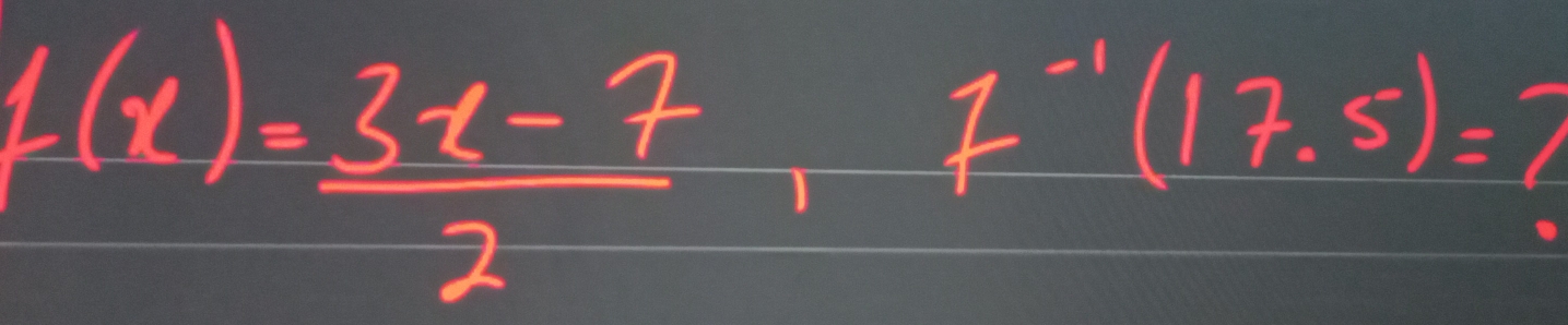 1(x)= (3x-7)/2 +^-1(17.5)=?