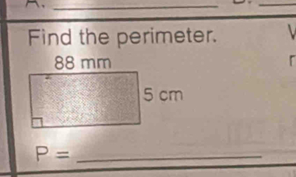 ._ 
_ 
Find the perimeter.
r
_ P=