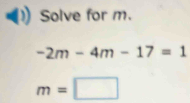 (1)Solve for m.
-2m-4m-17=1
m=□