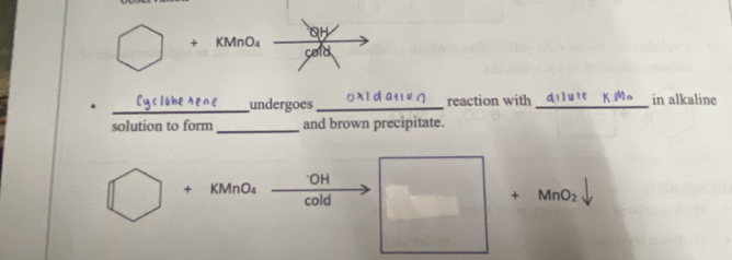 QH
+ KMnO₄
cold 
. _undergoes _reaction with _in alkaline 
solution to form_ and brown precipitate. 
*OH
+ KMnO₄ cold
+ MnO_2