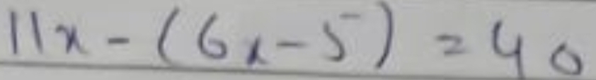 11x-(6x-5)=40