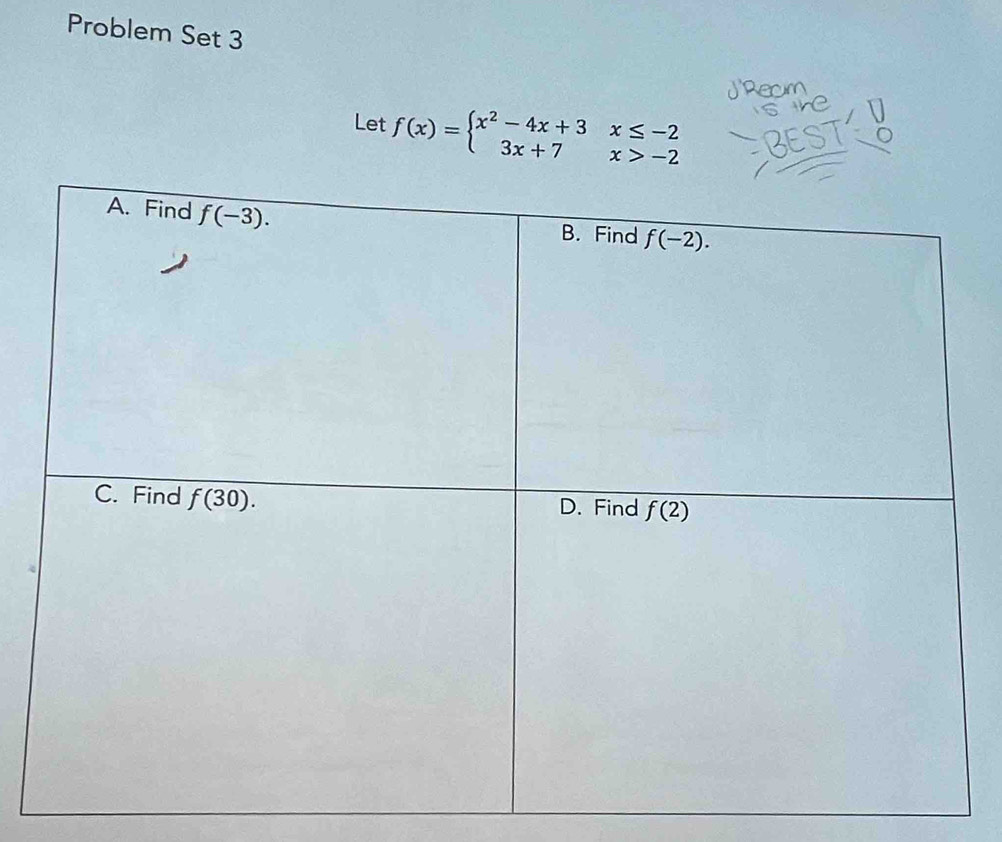 Problem Set 3
Let f(x)=beginarrayl x^2-4x+3x≤ -2 3x+7x>-2endarray.