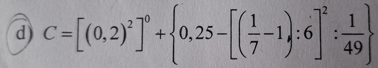 C=[(0,2)^2]^0+ 0,25-[( 1/7 -1):6]^2: 1/49 