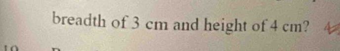 breadth of 3 cm and height of 4 cm?