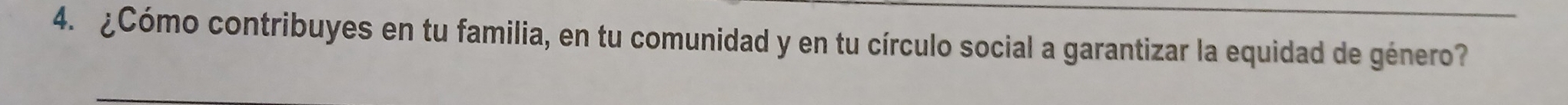 ¿Cómo contribuyes en tu familia, en tu comunidad y en tu círculo social a garantizar la equidad de género?