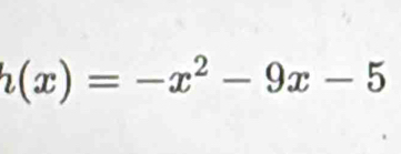 h(x)=-x^2-9x-5