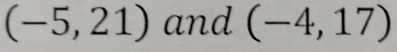 (-5,21) and (-4,17)