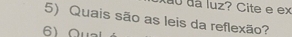 du dá luz? Cite e ex 
5) Quais são as leis da reflexão?
61 0