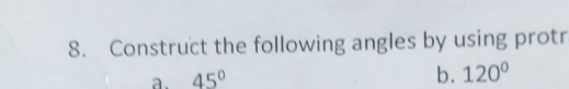 Construct the following angles by using protr 
a. 45°
b. 120°