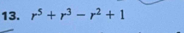 r^5+r^3-r^2+1