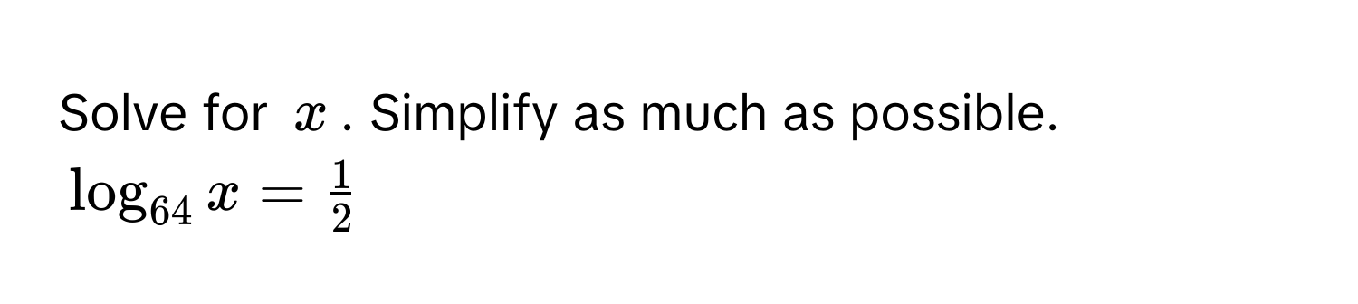 Solve for $x$. Simplify as much as possible.
$log_64 x =  1/2 $