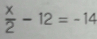  x/2 -12=-14