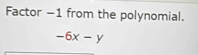 Factor −1 from the polynomial.
-6x-y