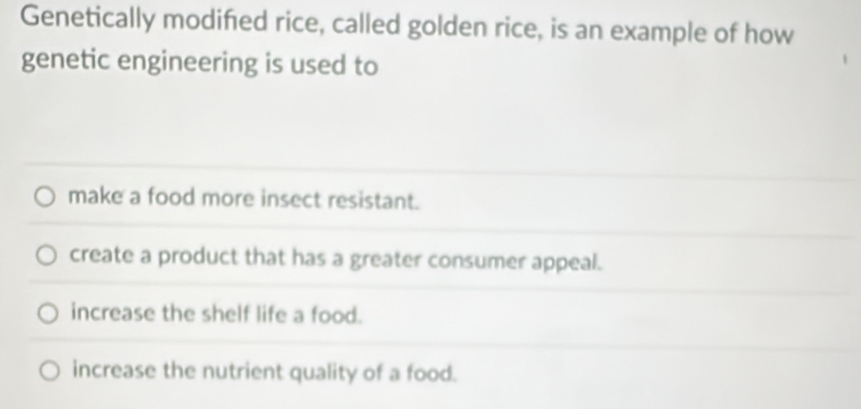Solved: Genetically modified rice, called golden rice, is an example of ...