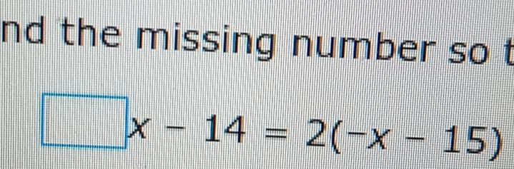 nd the missing number so t
□ x-14=2(-x-15)