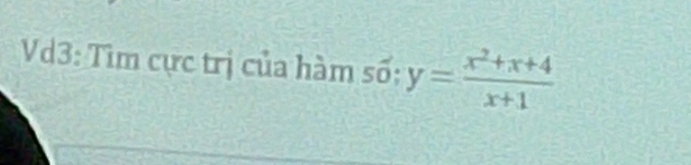 Vd3: Tìm cực trị của hàm số: y= (x^2+x+4)/x+1 