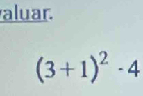 aluar.
(3+1)^2-4