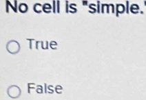 No cell is "simple.'
True
False